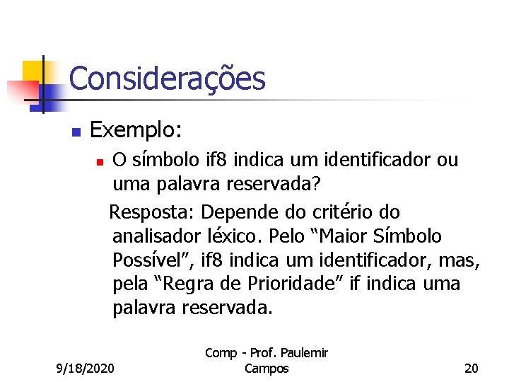 Considerações n Exemplo: n O símbolo if 8 indica um identificador ou uma palavra