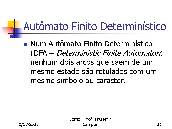 Autômato Finito Determinístico n Num Autômato Finito Determinístico (DFA – Deterministic Finite Automaton) nenhum