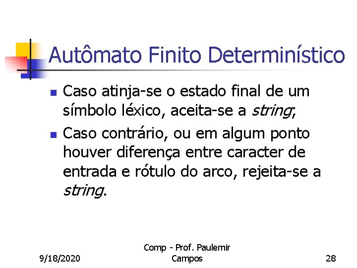 Autômato Finito Determinístico n n Caso atinja-se o estado final de um símbolo léxico,