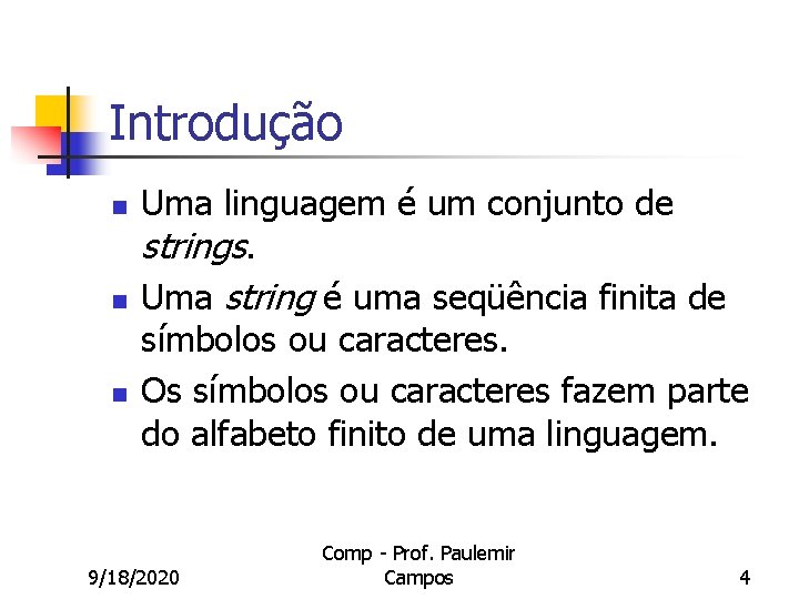 Introdução n n n Uma linguagem é um conjunto de strings. Uma string é