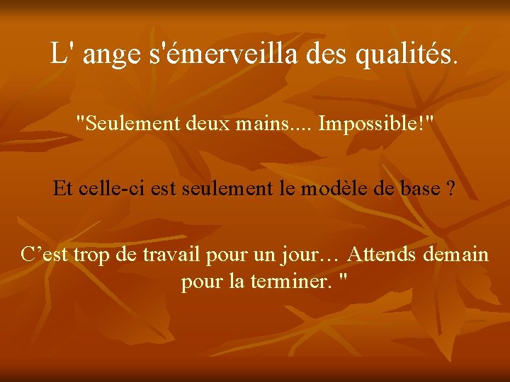 L' ange s'émerveilla des qualités. "Seulement deux mains. . Impossible!" Et celle-ci est seulement