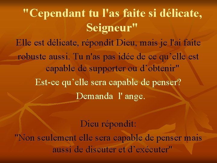 "Cependant tu l'as faite si délicate, Seigneur" Elle est délicate, répondit Dieu, mais je