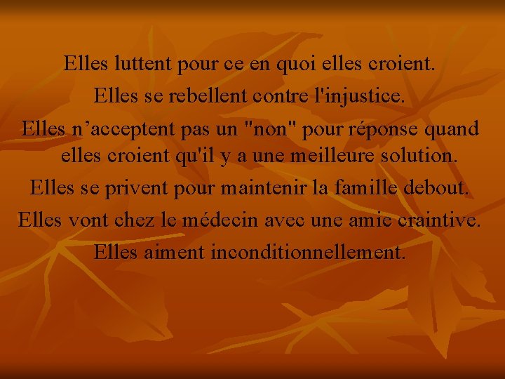 Elles luttent pour ce en quoi elles croient. Elles se rebellent contre l'injustice. Elles