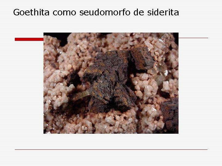 Goethita como seudomorfo de siderita 