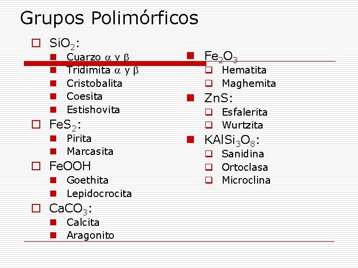 Grupos Polimórficos o Si. O 2: n n n Cuarzo y Tridimita y Cristobalita