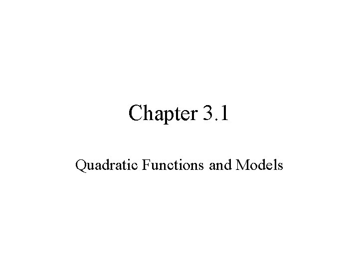 Chapter 3. 1 Quadratic Functions and Models 