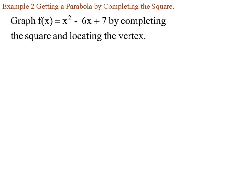 Example 2 Getting a Parabola by Completing the Square. 