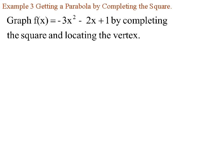 Example 3 Getting a Parabola by Completing the Square. 