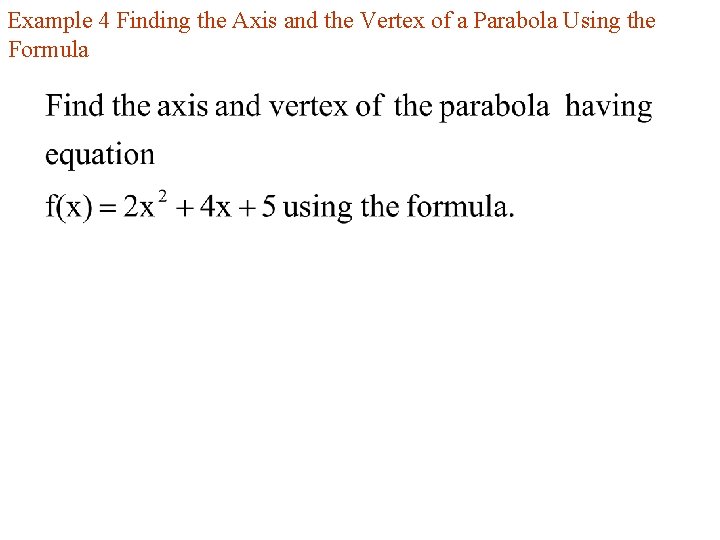 Example 4 Finding the Axis and the Vertex of a Parabola Using the Formula