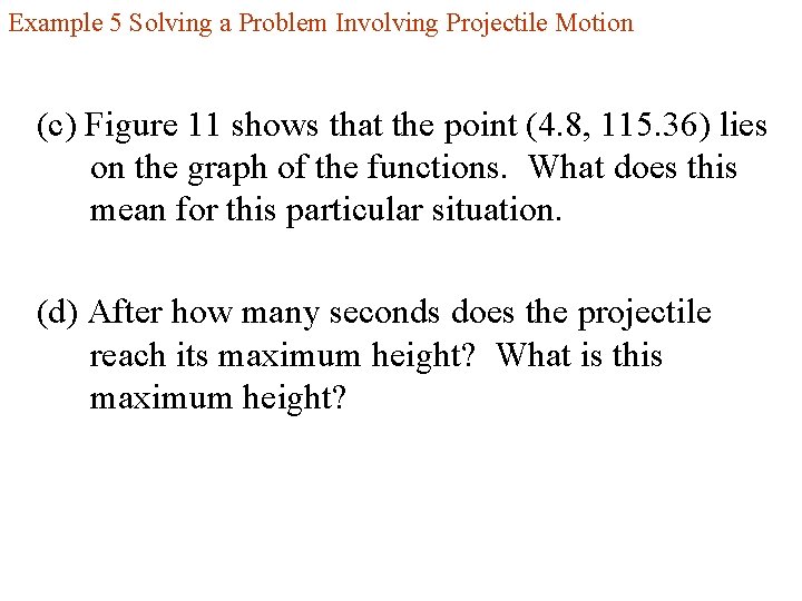 Example 5 Solving a Problem Involving Projectile Motion (c) Figure 11 shows that the