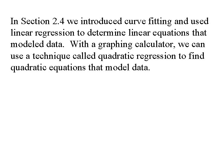 In Section 2. 4 we introduced curve fitting and used linear regression to determine