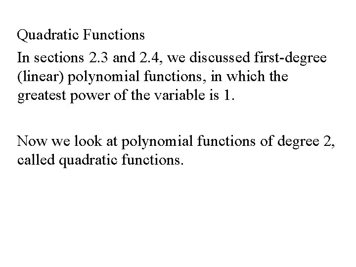 Quadratic Functions In sections 2. 3 and 2. 4, we discussed first-degree (linear) polynomial