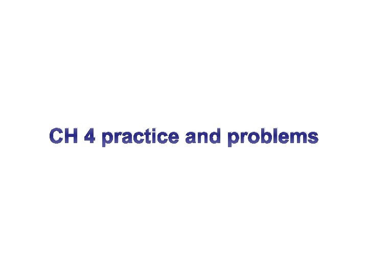 CH 4 practice and problems 