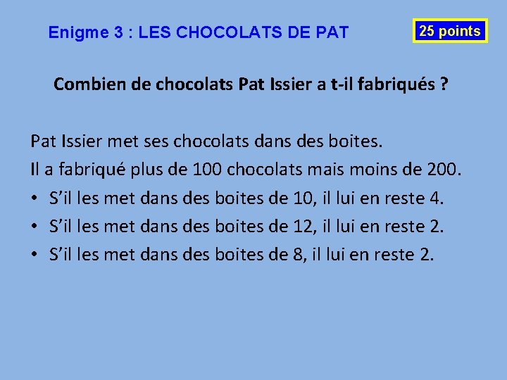 Enigme 3 : LES CHOCOLATS DE PAT 25 points Combien de chocolats Pat Issier