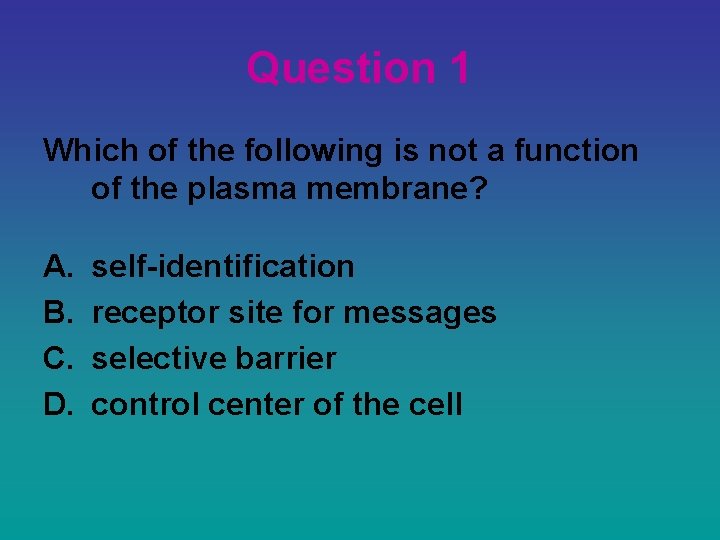 Question 1 Which of the following is not a function of the plasma membrane?