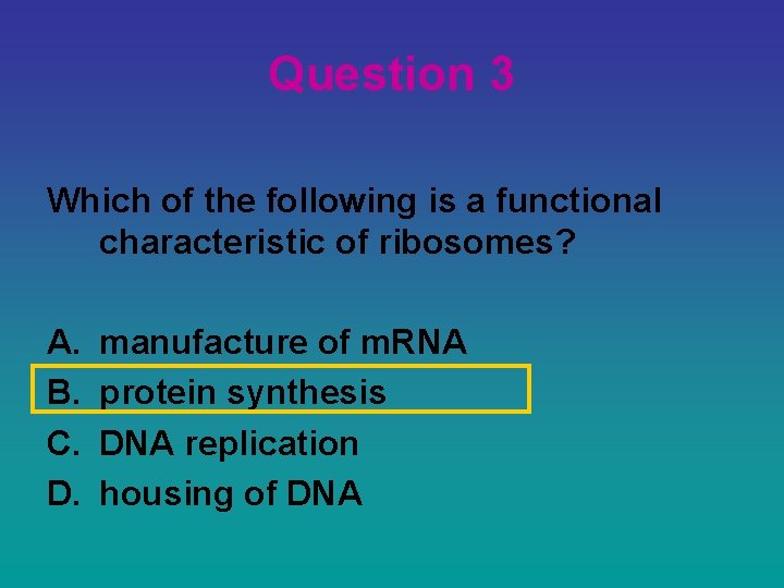 Question 3 Which of the following is a functional characteristic of ribosomes? A. B.