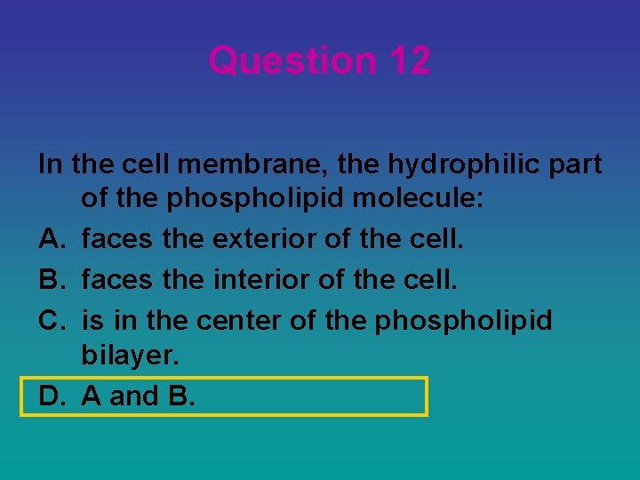 Question 12 In the cell membrane, the hydrophilic part of the phospholipid molecule: A.