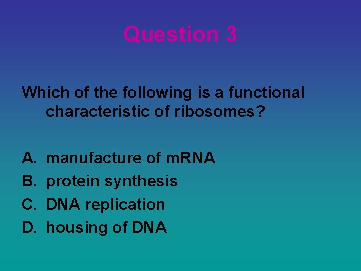 Question 3 Which of the following is a functional characteristic of ribosomes? A. B.