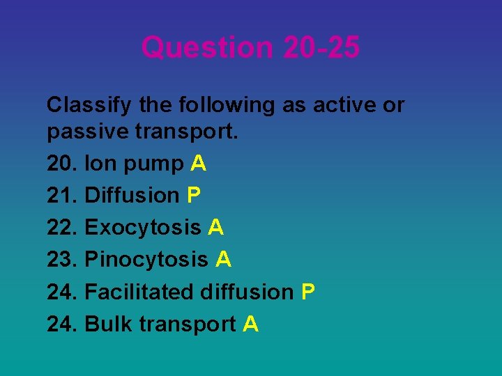 Question 20 -25 Classify the following as active or passive transport. 20. Ion pump