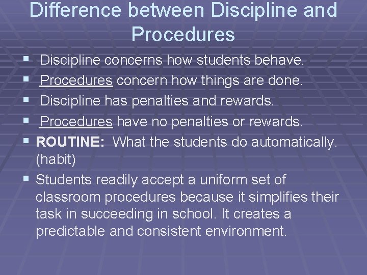 Difference between Discipline and Procedures § § § Discipline concerns how students behave. Procedures