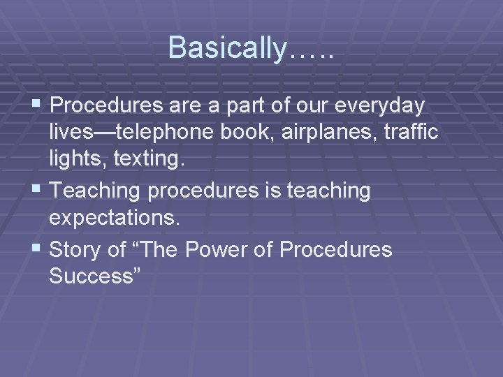 Basically…. . § Procedures are a part of our everyday lives—telephone book, airplanes, traffic