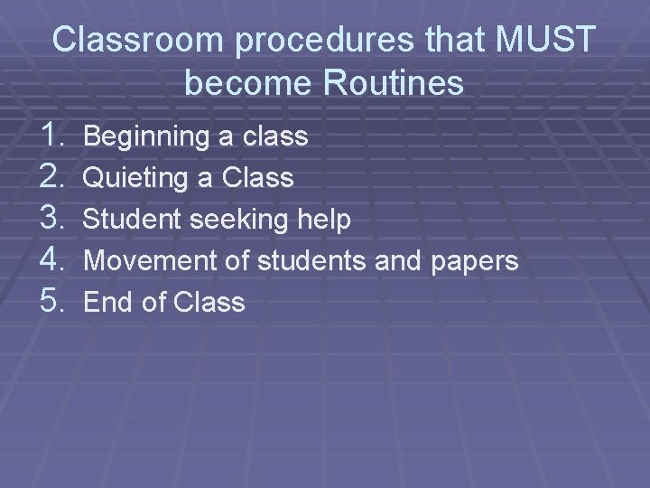 Classroom procedures that MUST become Routines 1. 2. 3. 4. 5. Beginning a class