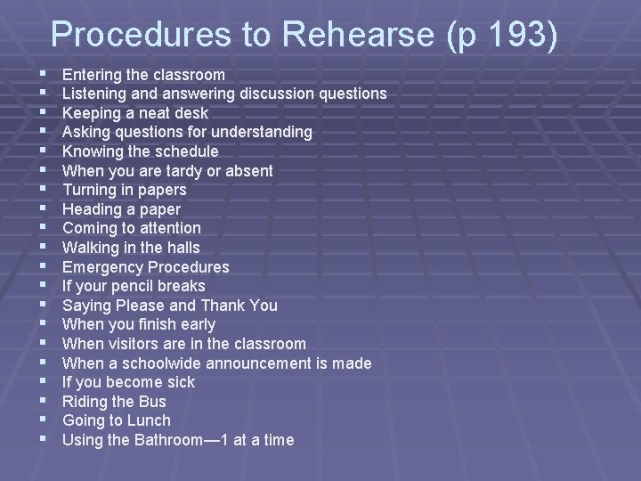 Procedures to Rehearse (p 193) § § § § § Entering the classroom Listening