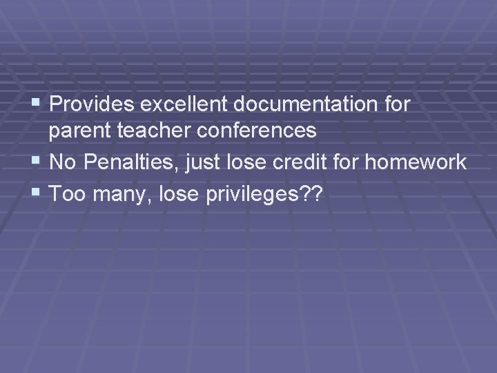 § Provides excellent documentation for parent teacher conferences § No Penalties, just lose credit