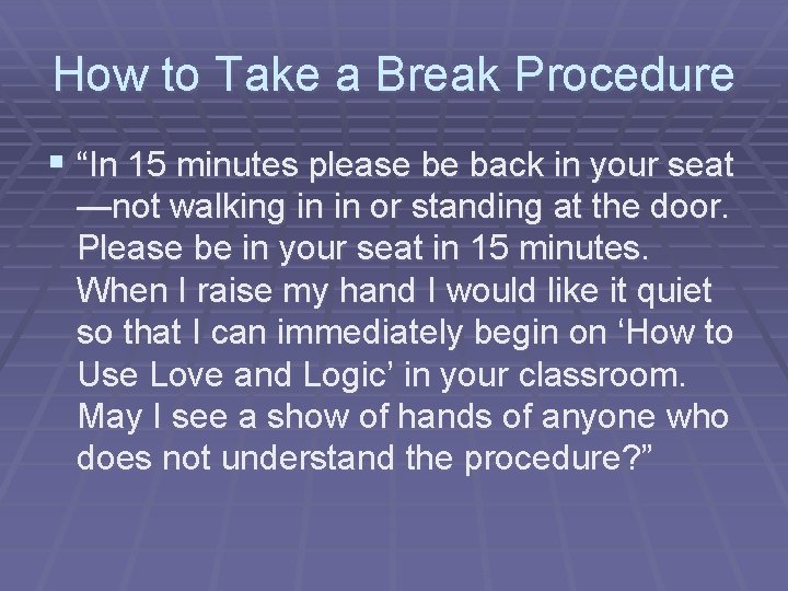 How to Take a Break Procedure § “In 15 minutes please be back in