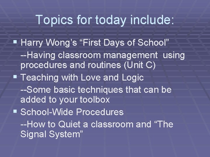 Topics for today include: § Harry Wong’s “First Days of School” --Having classroom management