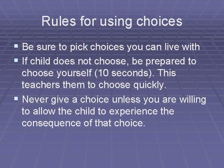 Rules for using choices § Be sure to pick choices you can live with