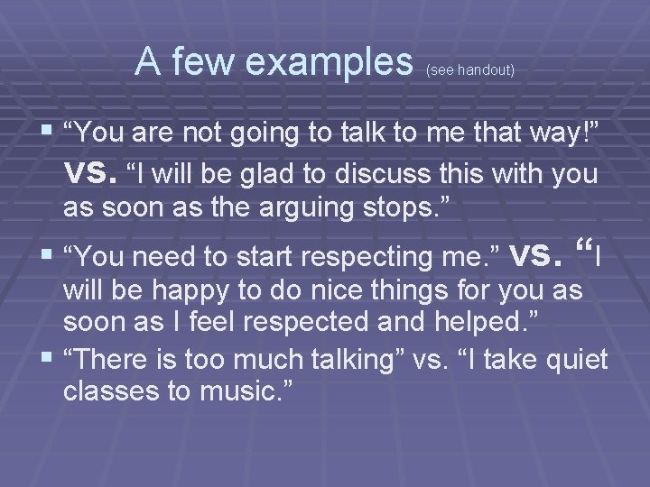 A few examples (see handout) § “You are not going to talk to me