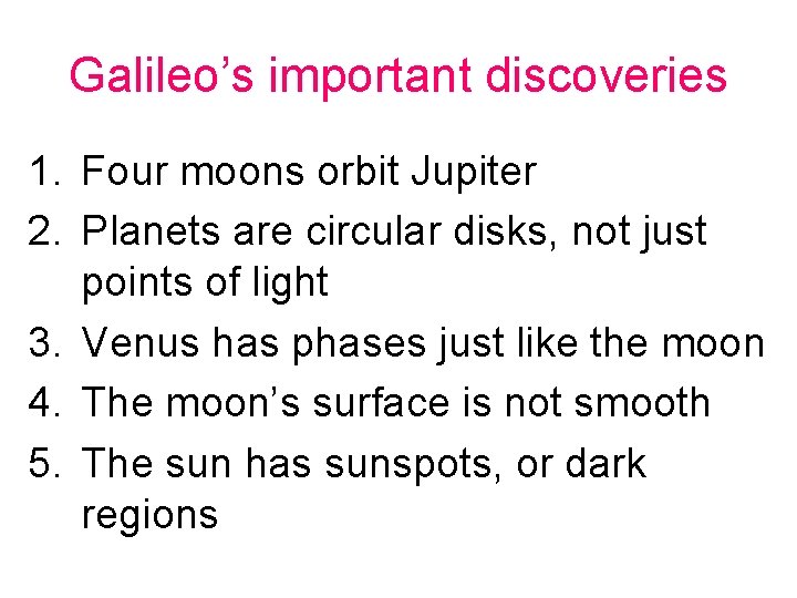 Galileo’s important discoveries 1. Four moons orbit Jupiter 2. Planets are circular disks, not