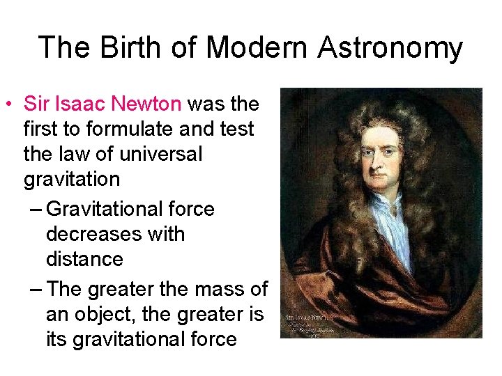 The Birth of Modern Astronomy • Sir Isaac Newton was the first to formulate