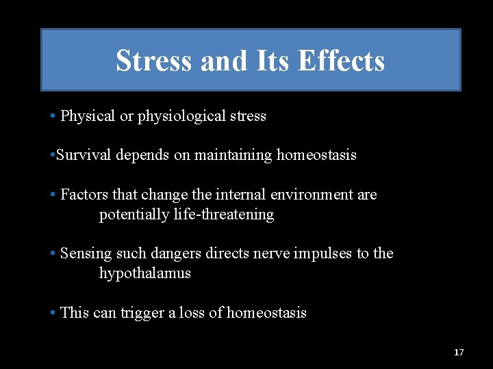 Stress and Its Effects • Physical or physiological stress • Survival depends on maintaining