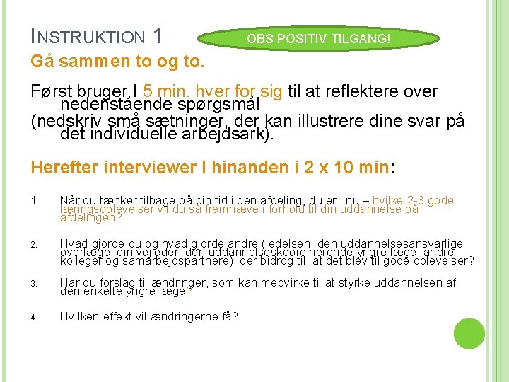 INSTRUKTION 1 OBS POSITIV TILGANG! Gå sammen to og to. Først bruger I 5