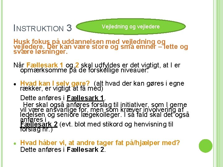 INSTRUKTION 3 Vejledning og vejledere Husk fokus på uddannelsen med vejledning og vejledere. Der