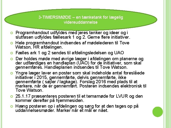 3 3 -TIMERSMØDE – en tænketank for lægelig videreuddannelse TIMERSMØDE 2014 Programhandout udfyldes med