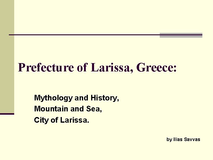 Prefecture of Larissa, Greece: Mythology and History, Mountain and Sea, City of Larissa. by