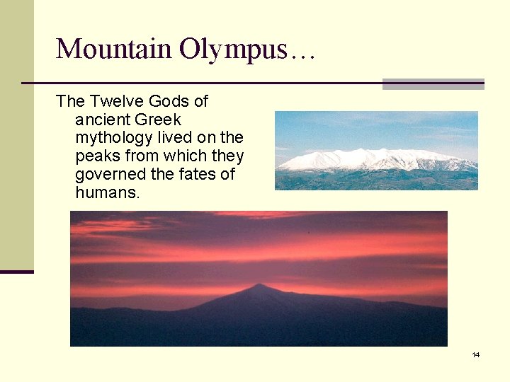 Mountain Olympus… The Twelve Gods of ancient Greek mythology lived on the peaks from
