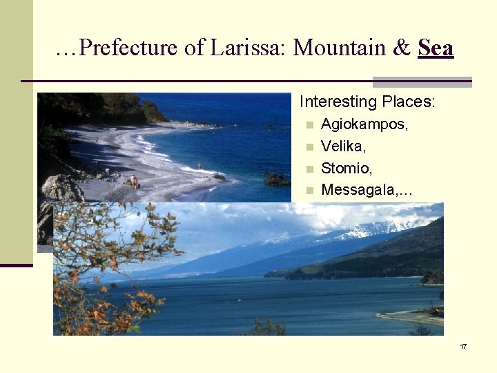 …Prefecture of Larissa: Mountain & Sea n Interesting Places: n Agiokampos, n Velika, n