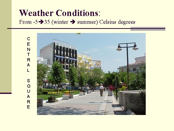 Weather Conditions: From -5 35 (winter summer) Celsius degrees C E N T R