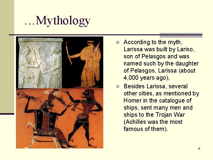 …Mythology n According to the myth, Larissa was built by Lariso, son of Pelasgos