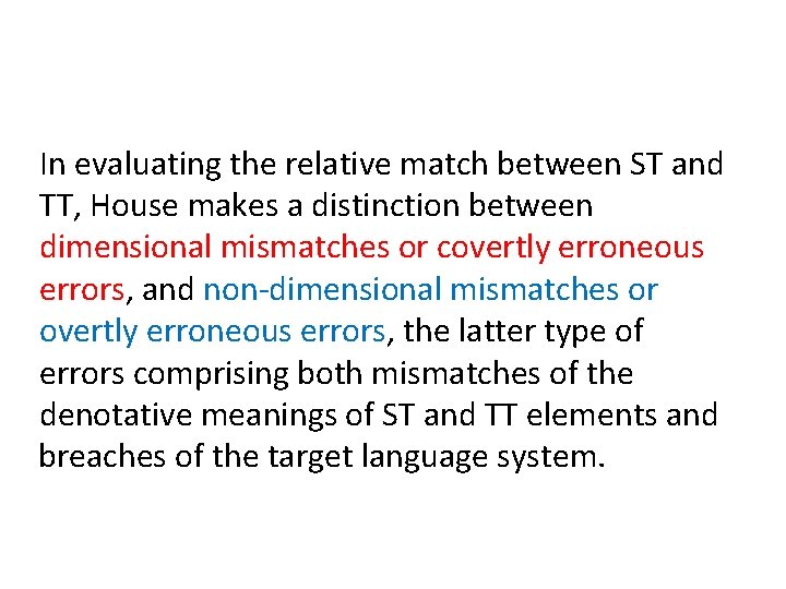 In evaluating the relative match between ST and TT, House makes a distinction between