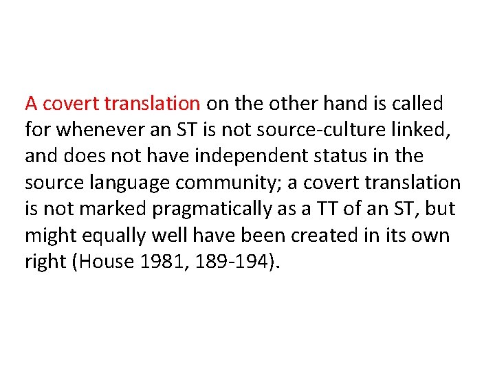 A covert translation on the other hand is called for whenever an ST is