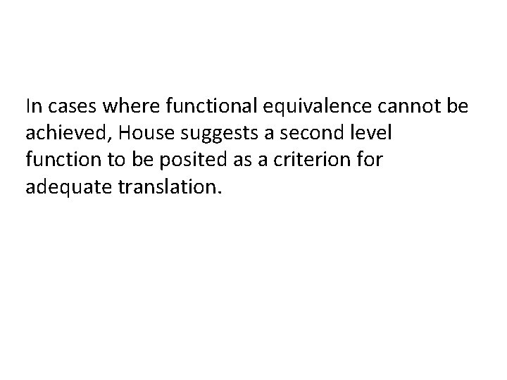 In cases where functional equivalence cannot be achieved, House suggests a second level function