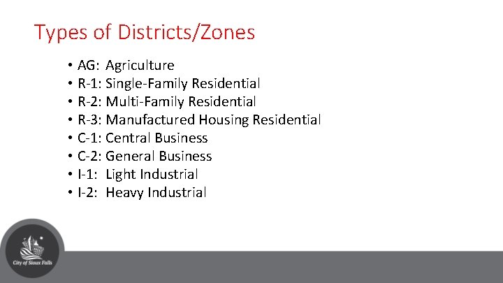 Types of Districts/Zones • AG: Agriculture • R-1: Single-Family Residential • R-2: Multi-Family Residential