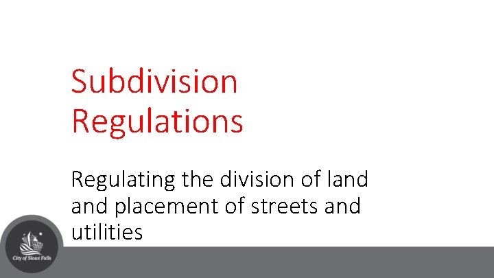 Subdivision Regulations Regulating the division of land placement of streets and utilities 