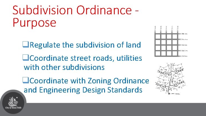 Subdivision Ordinance Purpose q. Regulate the subdivision of land q. Coordinate street roads, utilities