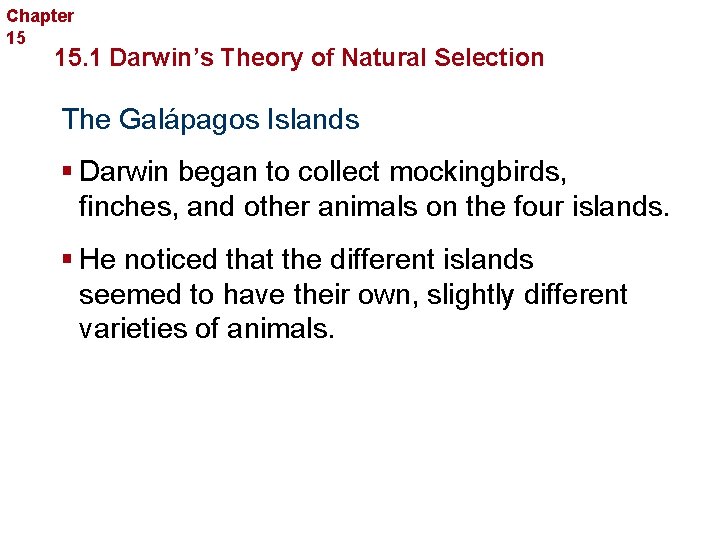 Chapter 15 Evolution 15. 1 Darwin’s Theory of Natural Selection The Galápagos Islands §